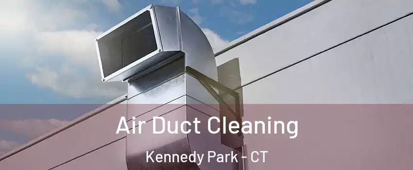 Air Duct Cleaning Kennedy Park - CT