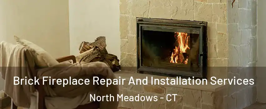 Brick Fireplace Repair And Installation Services North Meadows - CT