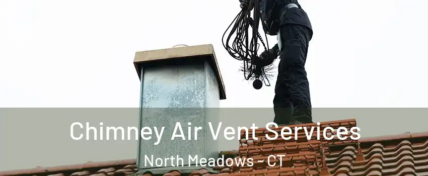 Chimney Air Vent Services North Meadows - CT