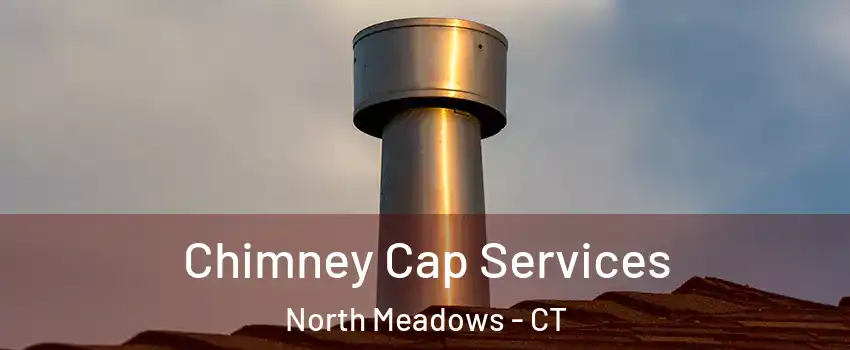 Chimney Cap Services North Meadows - CT