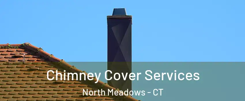 Chimney Cover Services North Meadows - CT