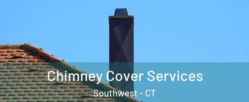 Chimney Cover Services Southwest - CT