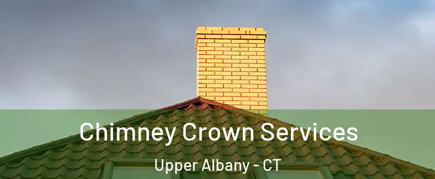 Chimney Crown Services Upper Albany - CT