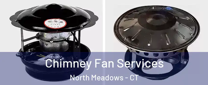 Chimney Fan Services North Meadows - CT