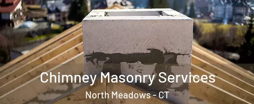 Chimney Masonry Services North Meadows - CT