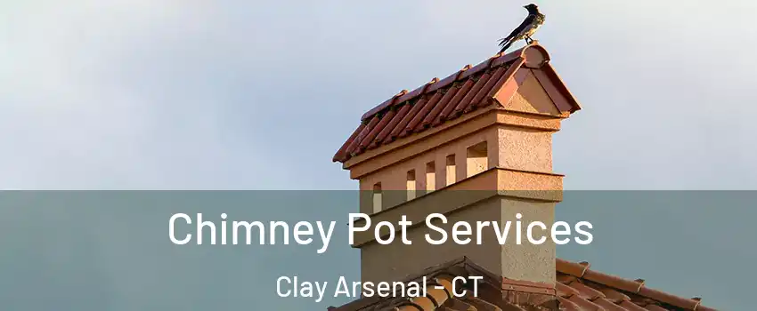 Chimney Pot Services Clay Arsenal - CT