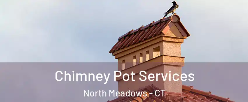 Chimney Pot Services North Meadows - CT