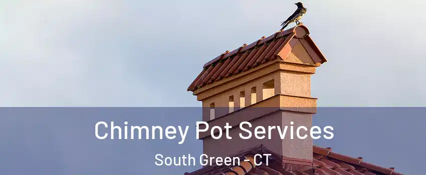 Chimney Pot Services South Green - CT