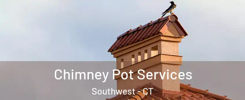 Chimney Pot Services Southwest - CT