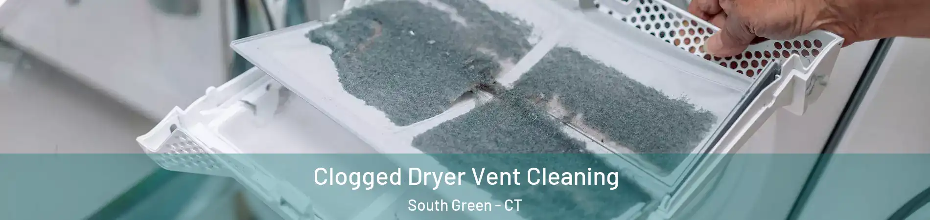 Clogged Dryer Vent Cleaning South Green - CT