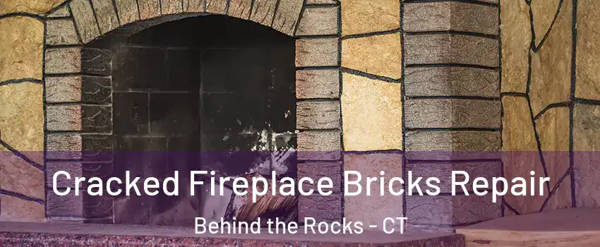 Cracked Fireplace Bricks Repair Behind the Rocks - CT