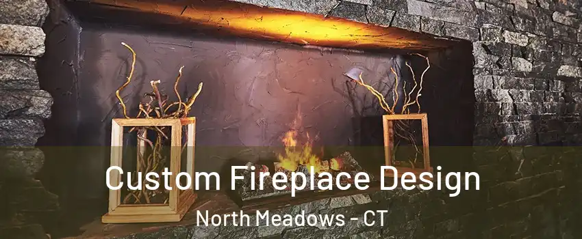 Custom Fireplace Design North Meadows - CT