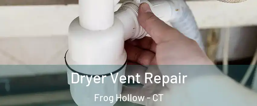 Dryer Vent Repair Frog Hollow - CT
