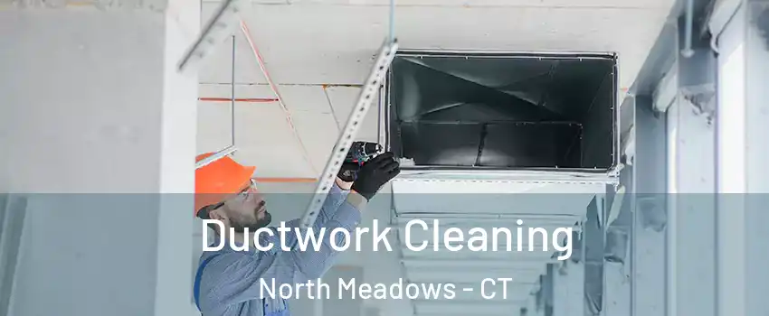 Ductwork Cleaning North Meadows - CT