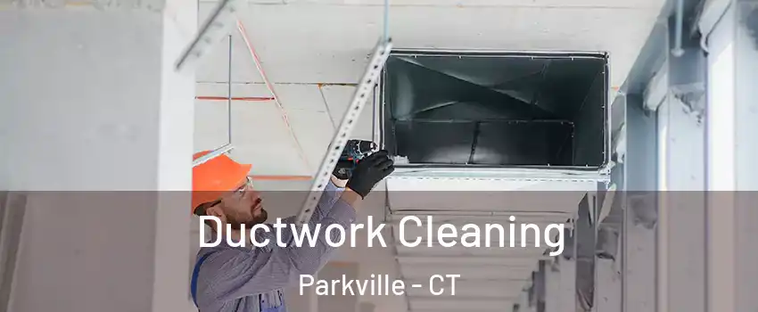 Ductwork Cleaning Parkville - CT