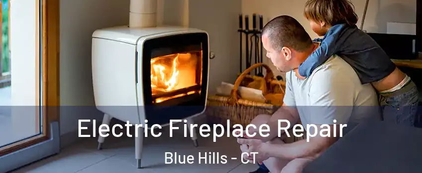 Electric Fireplace Repair Blue Hills - CT