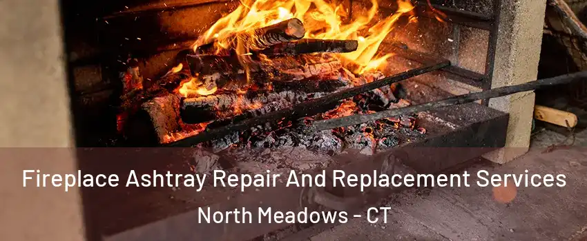 Fireplace Ashtray Repair And Replacement Services North Meadows - CT