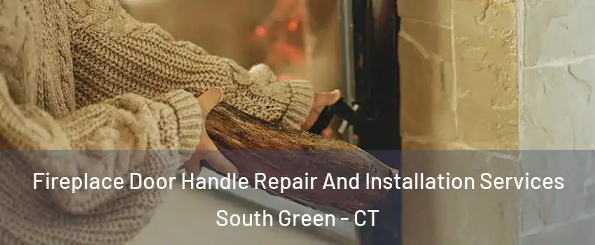 Fireplace Door Handle Repair And Installation Services South Green - CT