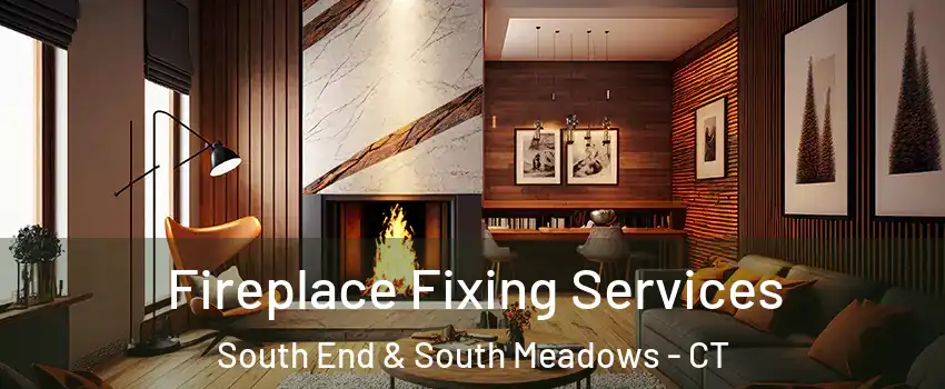 Fireplace Fixing Services South End & South Meadows - CT