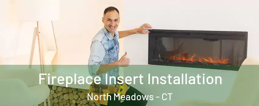 Fireplace Insert Installation North Meadows - CT