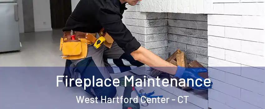 Fireplace Maintenance West Hartford Center - CT