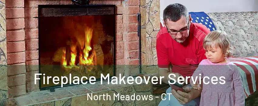 Fireplace Makeover Services North Meadows - CT