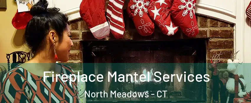 Fireplace Mantel Services North Meadows - CT