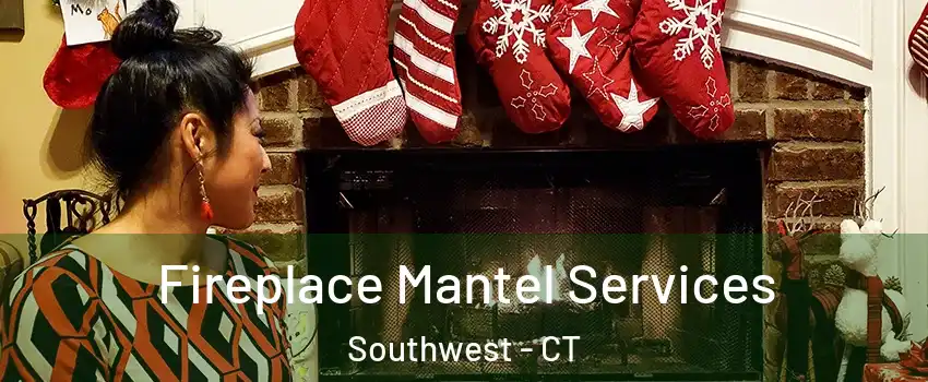 Fireplace Mantel Services Southwest - CT