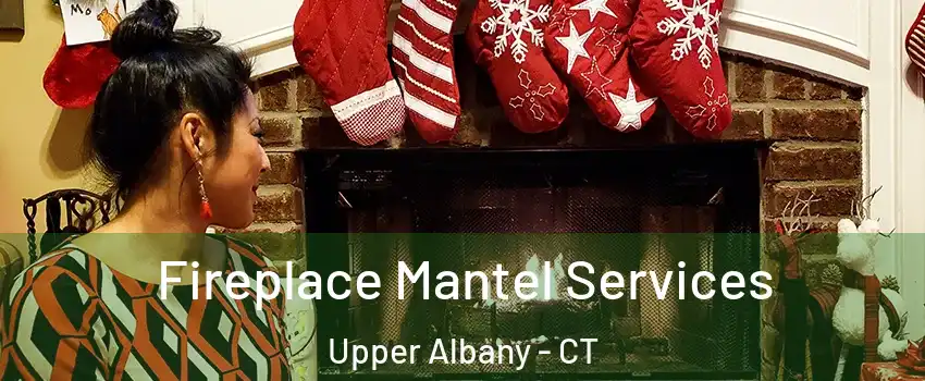 Fireplace Mantel Services Upper Albany - CT