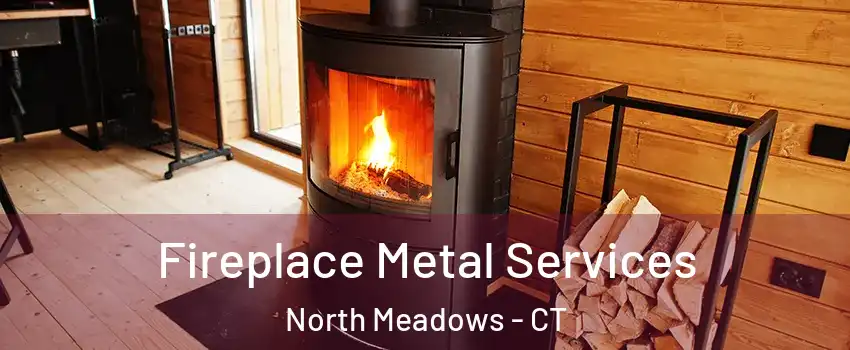 Fireplace Metal Services North Meadows - CT