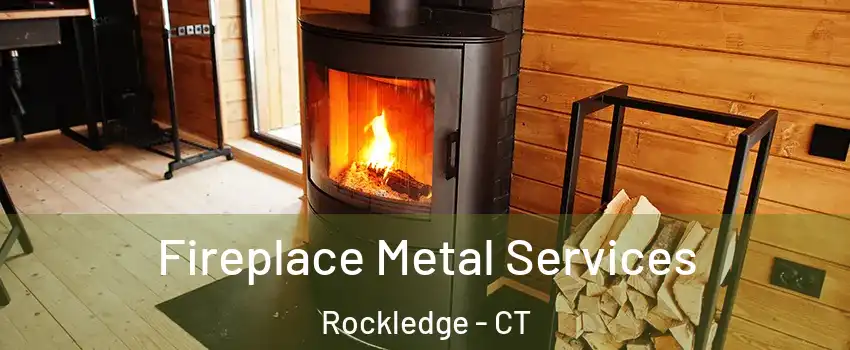 Fireplace Metal Services Rockledge - CT