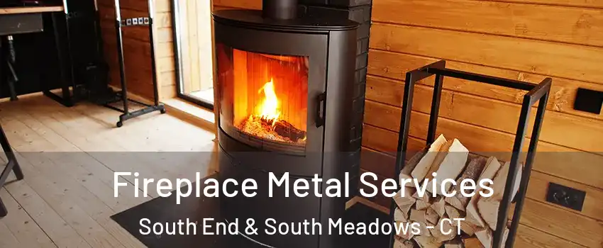Fireplace Metal Services South End & South Meadows - CT