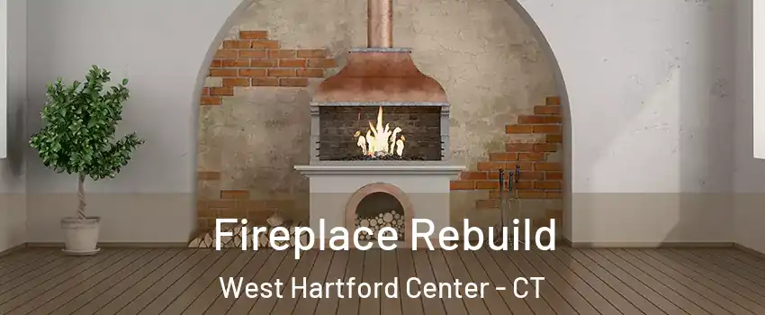 Fireplace Rebuild West Hartford Center - CT