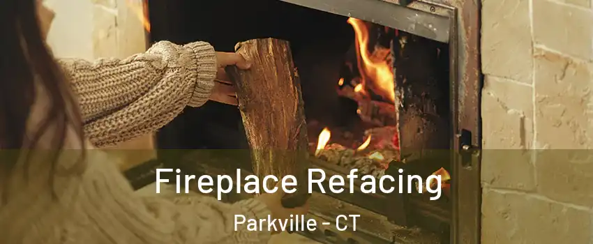 Fireplace Refacing Parkville - CT