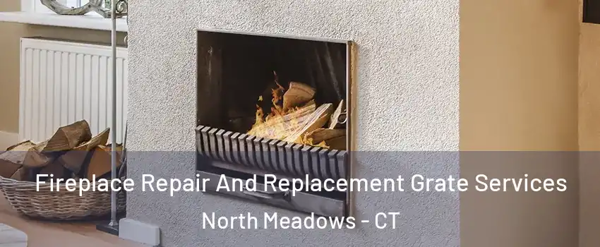 Fireplace Repair And Replacement Grate Services North Meadows - CT