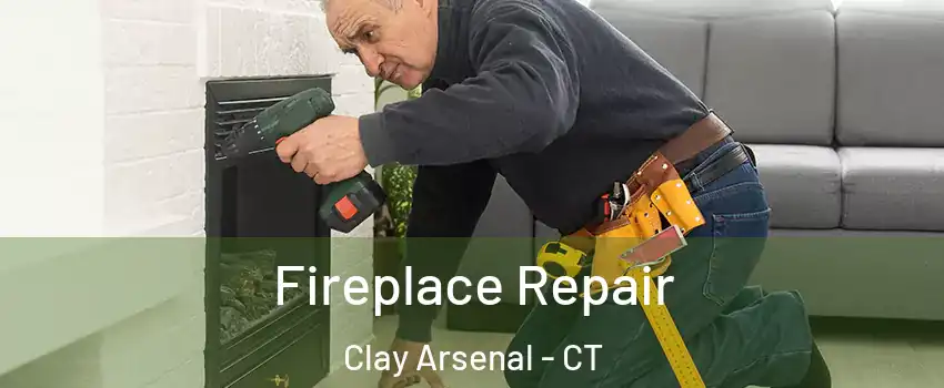 Fireplace Repair Clay Arsenal - CT