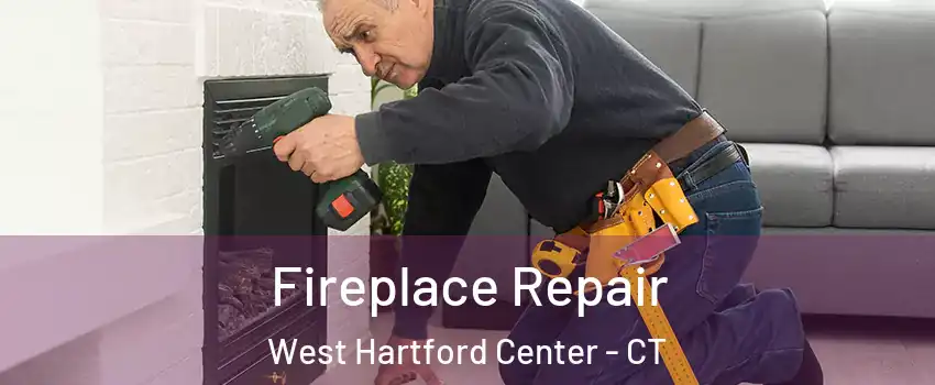 Fireplace Repair West Hartford Center - CT