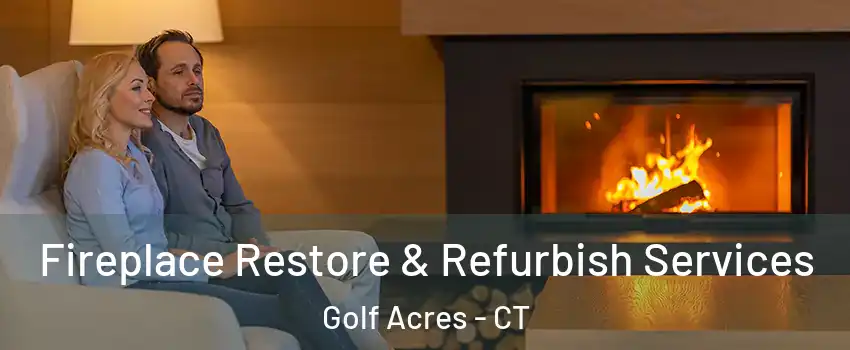 Fireplace Restore & Refurbish Services Golf Acres - CT