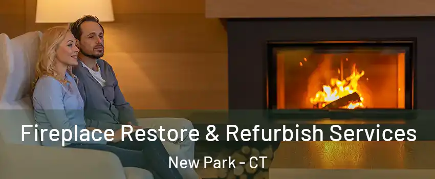 Fireplace Restore & Refurbish Services New Park - CT