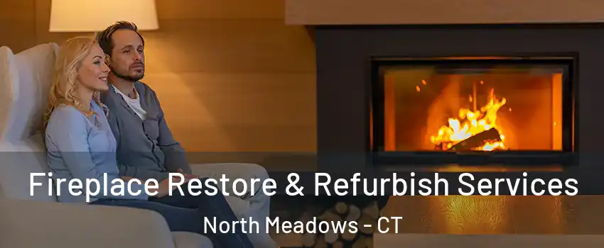 Fireplace Restore & Refurbish Services North Meadows - CT