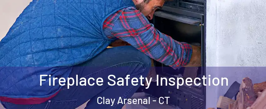 Fireplace Safety Inspection Clay Arsenal - CT