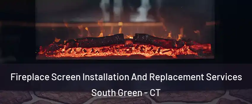 Fireplace Screen Installation And Replacement Services South Green - CT