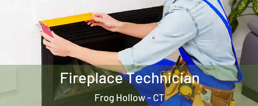 Fireplace Technician Frog Hollow - CT