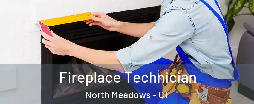 Fireplace Technician North Meadows - CT