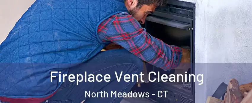 Fireplace Vent Cleaning North Meadows - CT