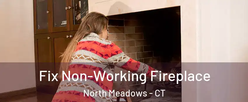 Fix Non-Working Fireplace North Meadows - CT