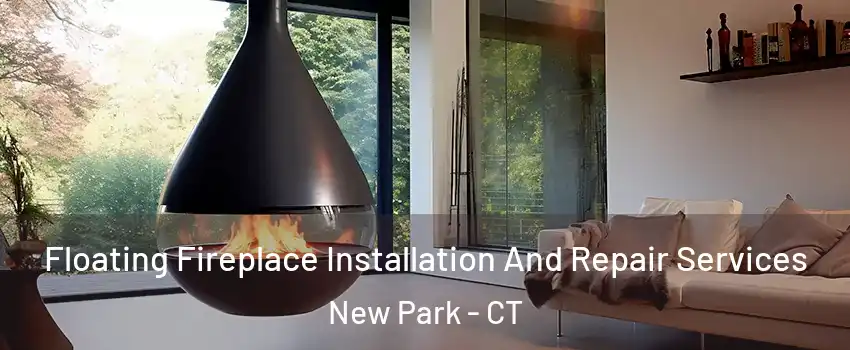 Floating Fireplace Installation And Repair Services New Park - CT