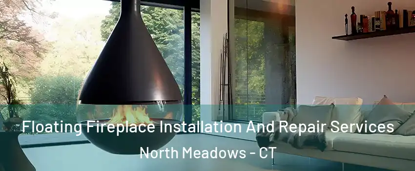 Floating Fireplace Installation And Repair Services North Meadows - CT