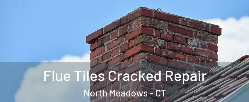 Flue Tiles Cracked Repair North Meadows - CT