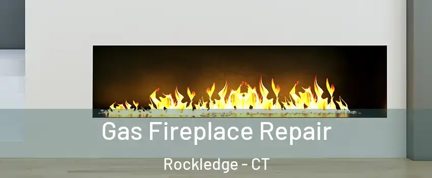 Gas Fireplace Repair Rockledge - CT